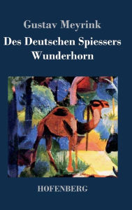 Title: Des Deutschen Spießers Wunderhorn, Author: Gustav Meyrink