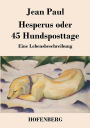 Hesperus oder 45 Hundsposttage: Eine Lebensbeschreibung