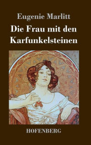 Title: Die Frau mit den Karfunkelsteinen, Author: Eugenie Marlitt