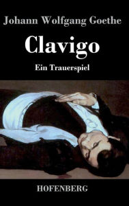 Title: Clavigo: Ein Trauerspiel, Author: Johann Wolfgang Goethe