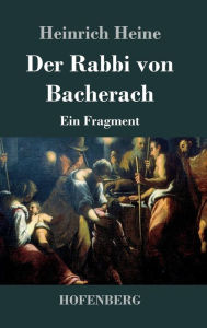 Title: Der Rabbi von Bacherach: Ein Fragment, Author: Heinrich Heine