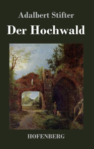 Title: Der Hochwald, Author: Adalbert Stifter