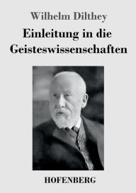 Title: Einleitung in die Geisteswissenschaften: Versuch einer Grundlegung für das Studium der Gesellschaft und ihrer Geschichte, Author: Wilhelm Dilthey