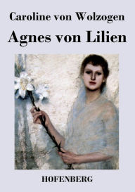 Title: Agnes von Lilien, Author: Caroline von Wolzogen