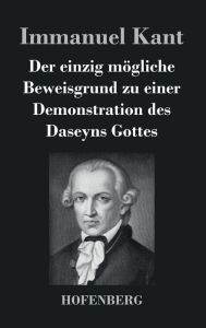 Title: Der einzig mögliche Beweisgrund zu einer Demonstration des Daseyns Gottes, Author: Immanuel Kant