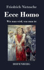 Ecce Homo: Wie man wird, was man ist