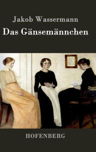 Title: Das Gänsemännchen: Roman, Author: Jakob Wassermann