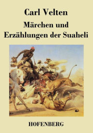 Title: Märchen und Erzählungen der Suaheli, Author: Carl Velten
