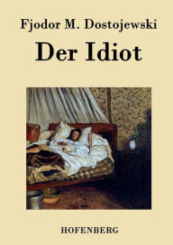 Title: Der Idiot, Author: Fjodor M. Dostojewski