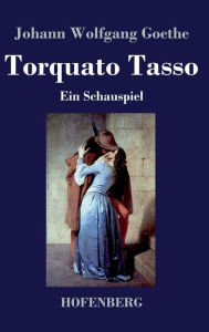 Title: Torquato Tasso: Ein Schauspiel, Author: Johann Wolfgang Goethe