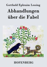 Title: Abhandlungen über die Fabel, Author: Gotthold Ephraim Lessing