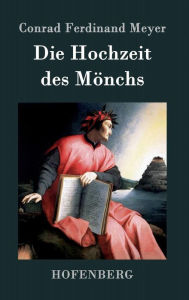 Title: Die Hochzeit des Mönchs, Author: Conrad Ferdinand Meyer