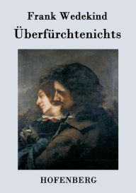 Title: ï¿½berfï¿½rchtenichts, Author: Frank Wedekind