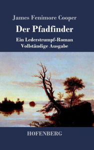 Title: Der Pfadfinder: oder Das Binnenmeer Ein Lederstrumpf-Roman Vollstï¿½ndige Ausgabe, Author: James Fenimore Cooper