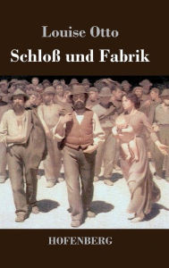 Title: Schloß und Fabrik: Roman, Author: Louise Otto-Peters