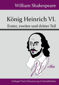 Title: Kï¿½nig Heinrich VI.: Erster, zweiter und dritter Teil, Author: William Shakespeare