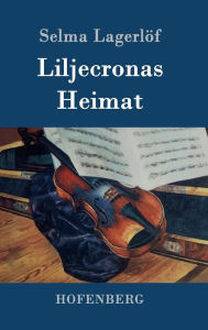 Title: Liljecronas Heimat, Author: Selma Lagerlöf