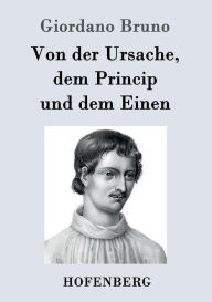 Title: Von der Ursache, dem Princip und dem Einen, Author: Giordano Bruno