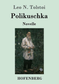 Title: Polikuschka: Novelle, Author: Leo Tolstoy