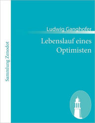 Title: Lebenslauf eines Optimisten, Author: Ludwig Ganghofer