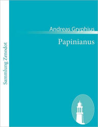 Title: Papinianus: oder Sterbender Aemilius Paulus Papinianus, Author: Andreas Gryphius