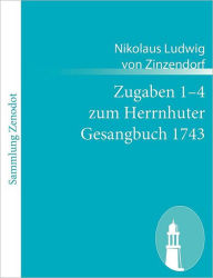 Title: Zugaben 1-4 zum Herrnhuter Gesangbuch 1743, Author: Nikolaus Ludwig von Zinzendorf