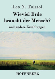 Title: Wieviel Erde braucht der Mensch?: und andere Erzählungen, Author: Leo Tolstoy