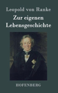 Title: Zur eigenen Lebensgeschichte, Author: Leopold Von Ranke