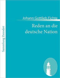 Title: Reden an die deutsche Nation, Author: Johann Gottlieb Fichte