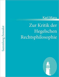 Title: Zur Kritik der Hegelschen Rechtsphilosophie: [Kritik des Hegelschen Staatsrechts (ï¿½ï¿½ 261-313)], Author: Karl Marx