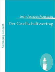 Title: Der Gesellschaftsvertrag: (Du contrat social ou Principes du droit politique), Author: Jean-Jacques Rousseau