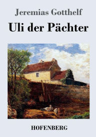 Title: Uli der Pächter, Author: Jeremias Gotthelf