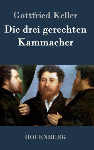 Title: Die drei gerechten Kammacher, Author: Gottfried Keller