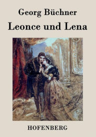 Title: Leonce und Lena: Ein Lustspiel, Author: Georg Büchner