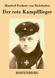 Title: Der rote Kampfflieger, Author: Manfred Freiherr von Richthofen