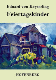 Title: Feiertagskinder, Author: Eduard von Keyserling