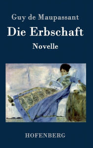 Title: Die Erbschaft: Novelle, Author: Guy de Maupassant
