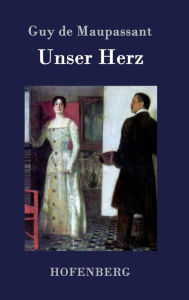 Title: Unser Herz, Author: Guy de Maupassant