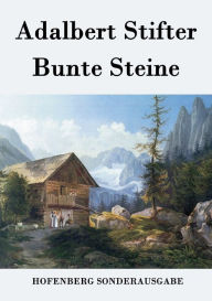 Title: Bunte Steine, Author: Adalbert Stifter