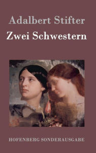 Title: Zwei Schwestern, Author: Adalbert Stifter