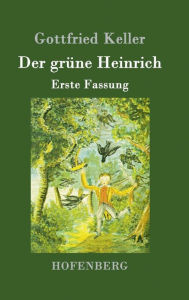 Title: Der grüne Heinrich: Erste Fassung, Author: Gottfried Keller