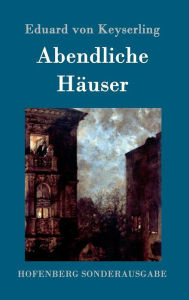 Title: Abendliche Häuser: Roman, Author: Eduard von Keyserling