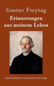 Title: Erinnerungen aus meinem Leben, Author: Gustav Freytag