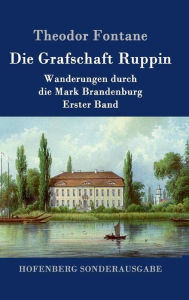 Title: Die Grafschaft Ruppin: Wanderungen durch die Mark Brandenburg Erster Band, Author: Theodor Fontane