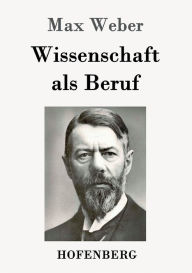 Title: Wissenschaft als Beruf, Author: Max Weber