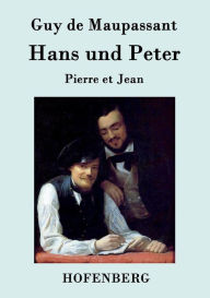 Title: Hans und Peter: Pierre et Jean, Author: Guy de Maupassant