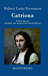 Title: Catriona: Fortsetzung von Entführt. Die Abenteuer des David Balfour, Author: Robert Louis Stevenson