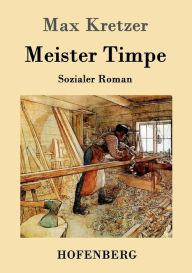 Title: Meister Timpe: Sozialer Roman, Author: Max Kretzer