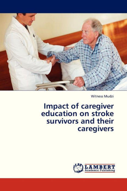 Impact Of Caregiver Education On Stroke Survivors And Their Caregivers ...