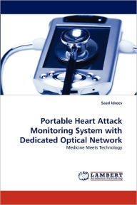 Title: Portable Heart Attack Monitoring System with Dedicated Optical Network, Author: Saad Idrees